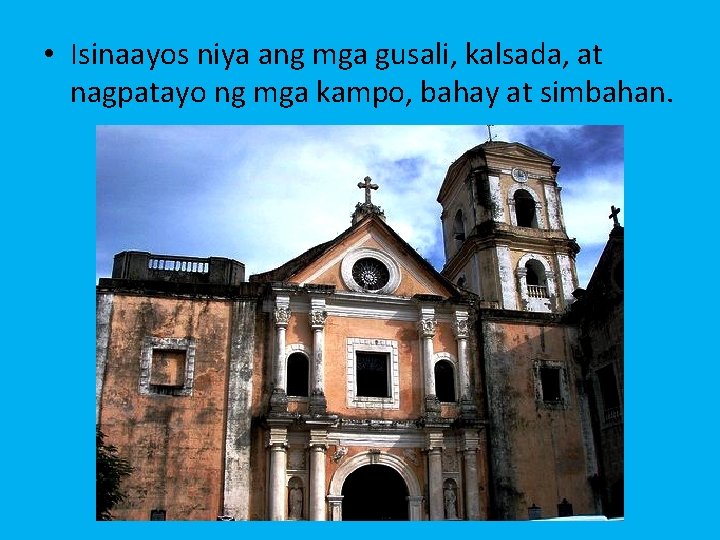  • Isinaayos niya ang mga gusali, kalsada, at nagpatayo ng mga kampo, bahay