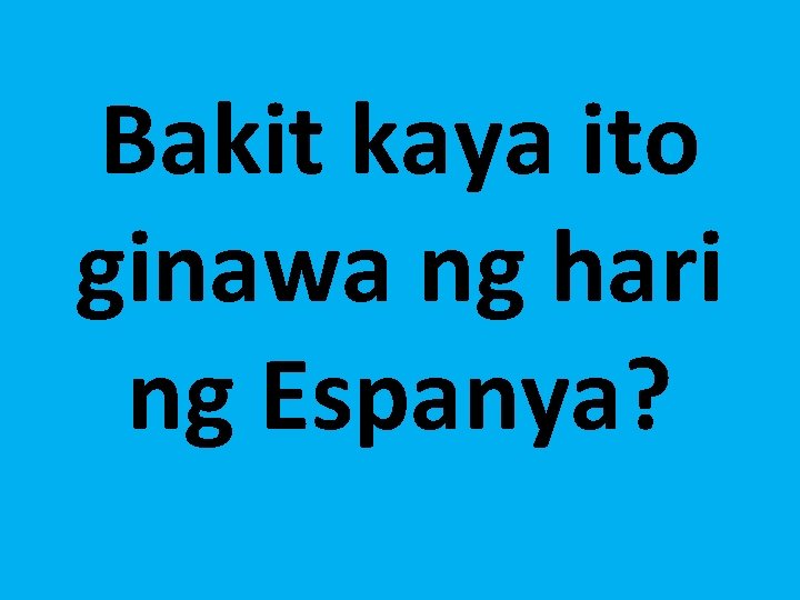 Bakit kaya ito ginawa ng hari ng Espanya? 