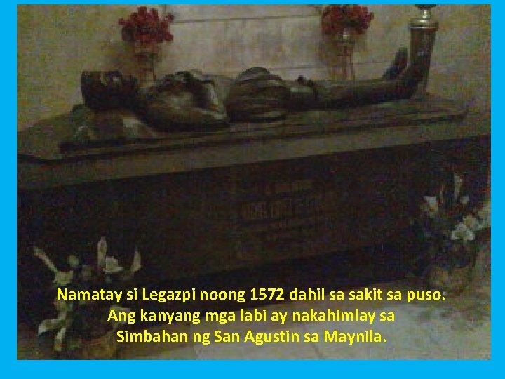 Namatay si Legazpi noong 1572 dahil sa sakit sa puso. Ang kanyang mga labi