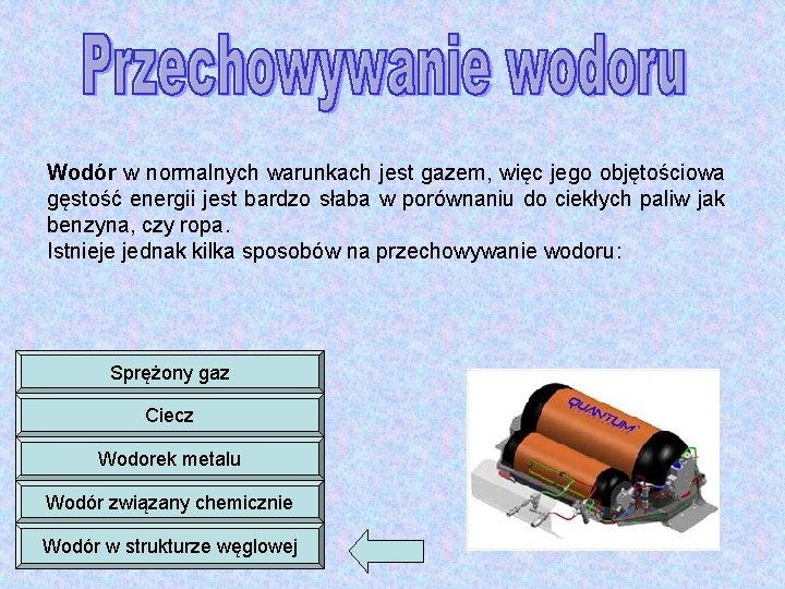 Wodór w normalnych warunkach jest gazem, więc jego objętościowa gęstość energii jest bardzo słaba