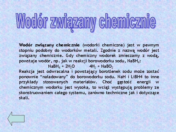 Wodór związany chemicznie (wodorki chemiczne) jest w pewnym stopniu podobny do wodorków metali. Zgodnie