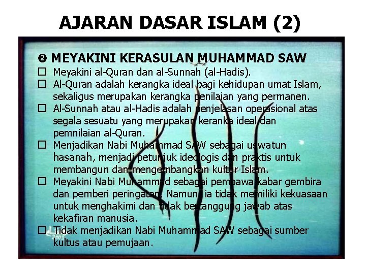 AJARAN DASAR ISLAM (2) MEYAKINI KERASULAN MUHAMMAD SAW � Meyakini al-Quran dan al-Sunnah (al-Hadis).