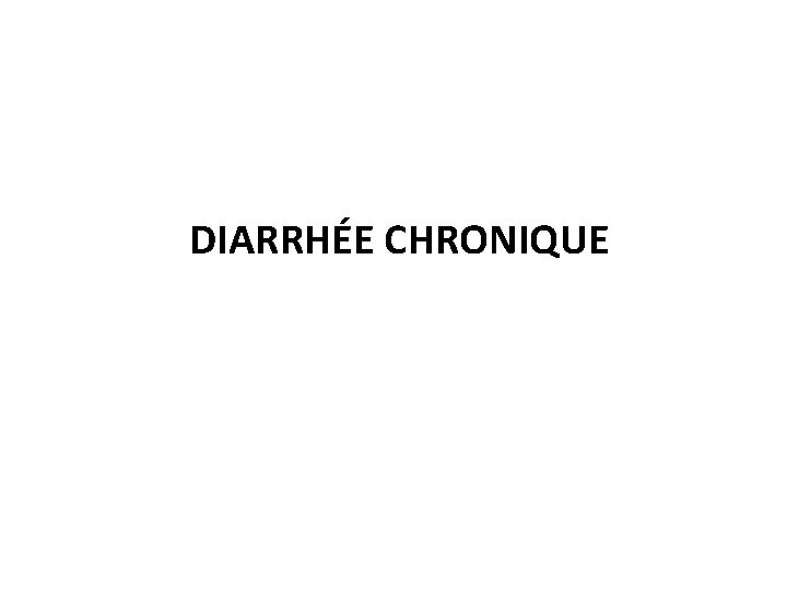 DIARRHÉE CHRONIQUE 