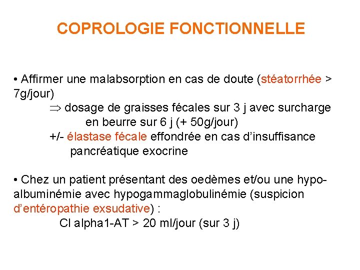 COPROLOGIE FONCTIONNELLE • Affirmer une malabsorption en cas de doute (stéatorrhée > 7 g/jour)