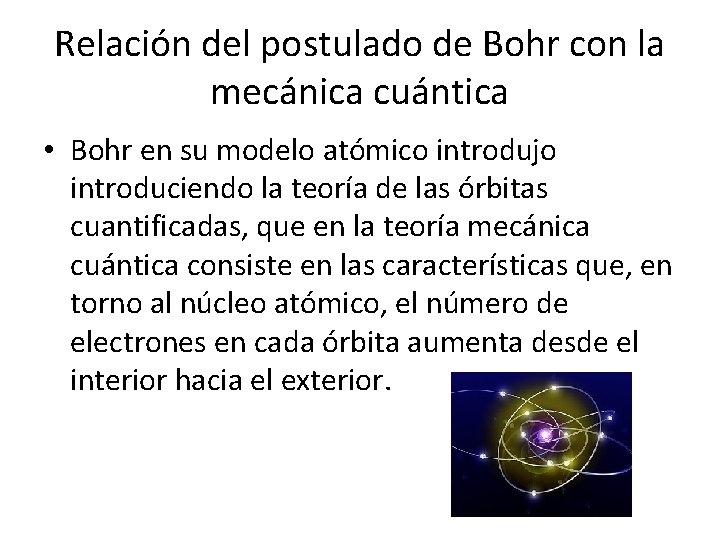 Relación del postulado de Bohr con la mecánica cuántica • Bohr en su modelo