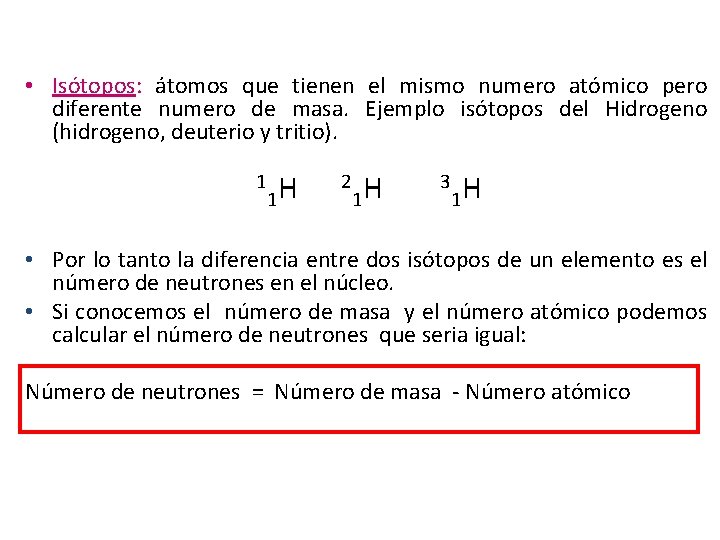  • Isótopos: átomos que tienen el mismo numero atómico pero diferente numero de