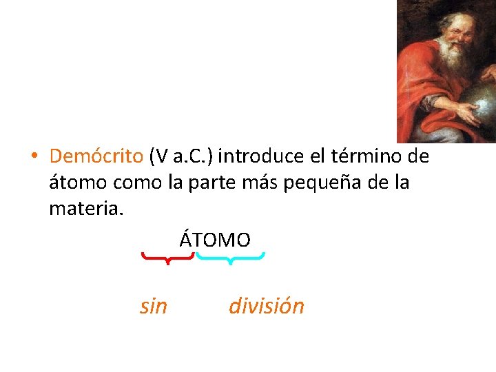  • Demócrito (V a. C. ) introduce el término de átomo como la