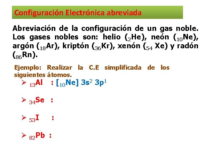 Configuración Electrónica abreviada Abreviación de la configuración de un gas noble. Los gases nobles