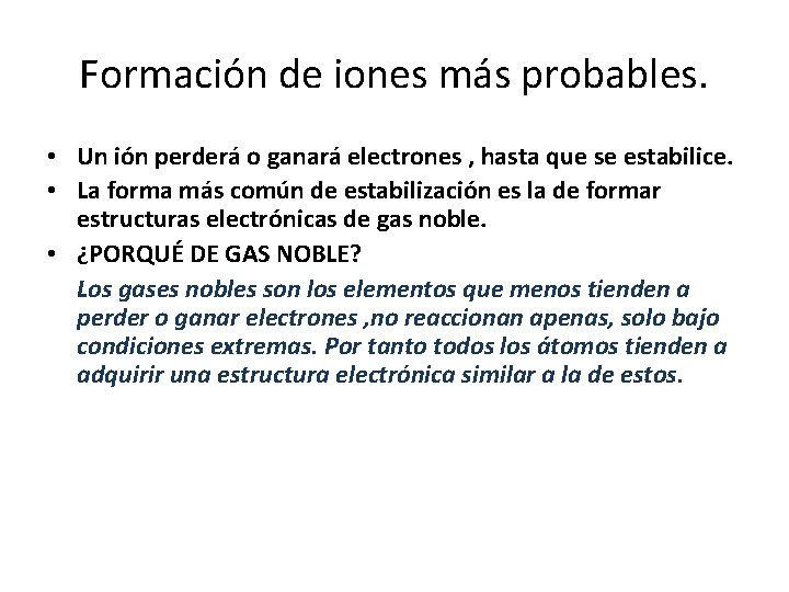 Formación de iones más probables. • Un ión perderá o ganará electrones , hasta