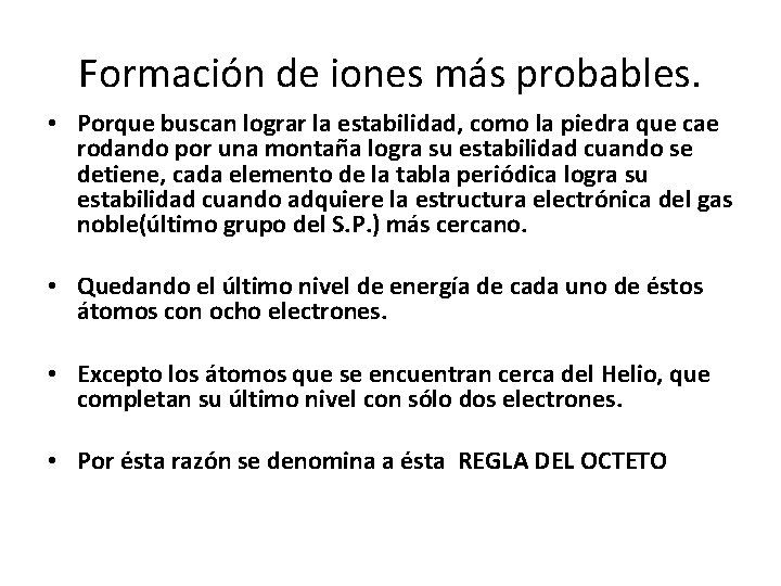 Formación de iones más probables. • Porque buscan lograr la estabilidad, como la piedra