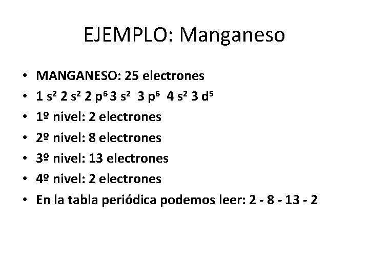 EJEMPLO: Manganeso • • MANGANESO: 25 electrones 1 s 2 2 p 6 3