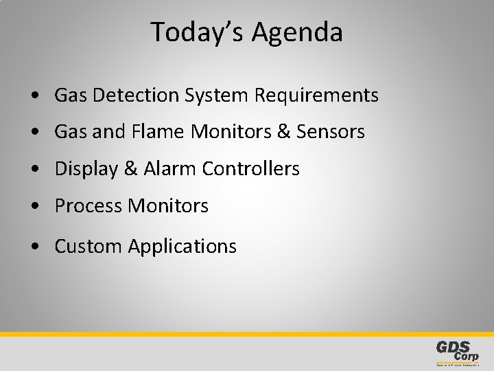 Today’s Agenda • Gas Detection System Requirements • Gas and Flame Monitors & Sensors