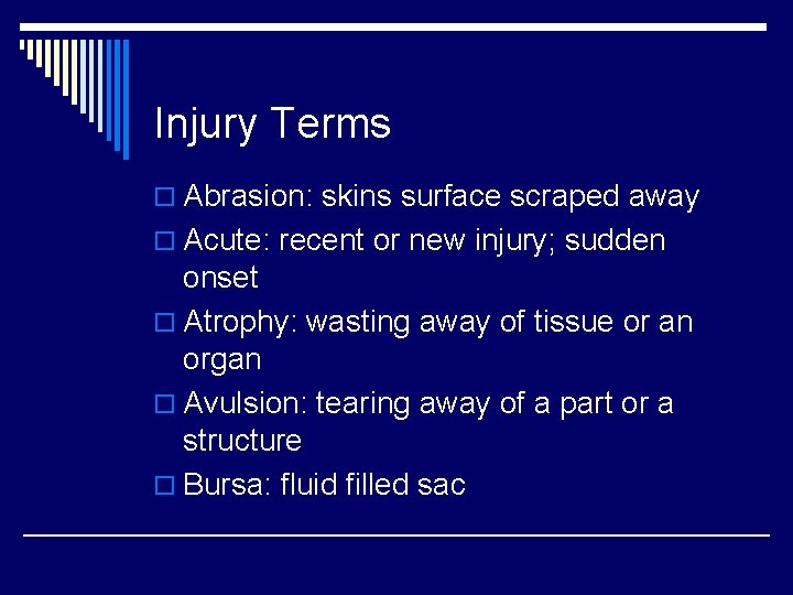 Injury Terms o Abrasion: skins surface scraped away o Acute: recent or new injury;