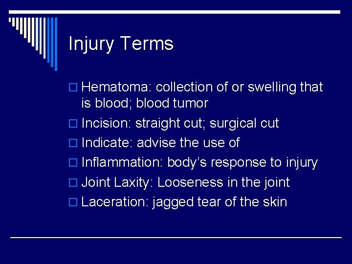 Injury Terms o Hematoma: collection of or swelling that is blood; blood tumor o