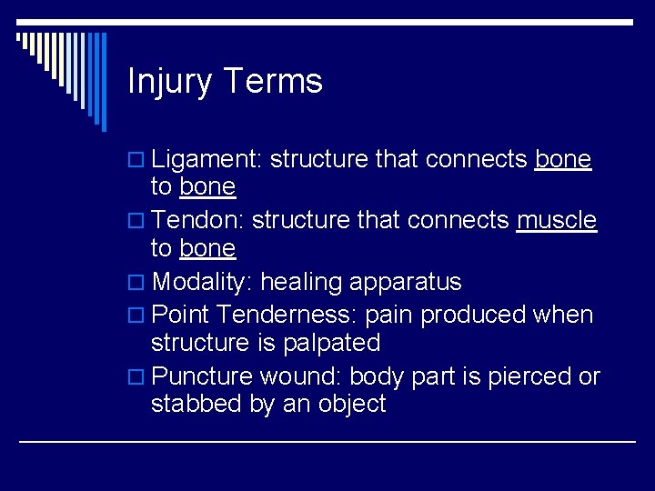 Injury Terms o Ligament: structure that connects bone to bone o Tendon: structure that