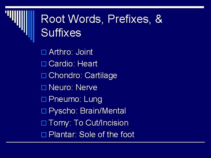 Root Words, Prefixes, & Suffixes o Arthro: Joint o Cardio: Heart o Chondro: Cartilage