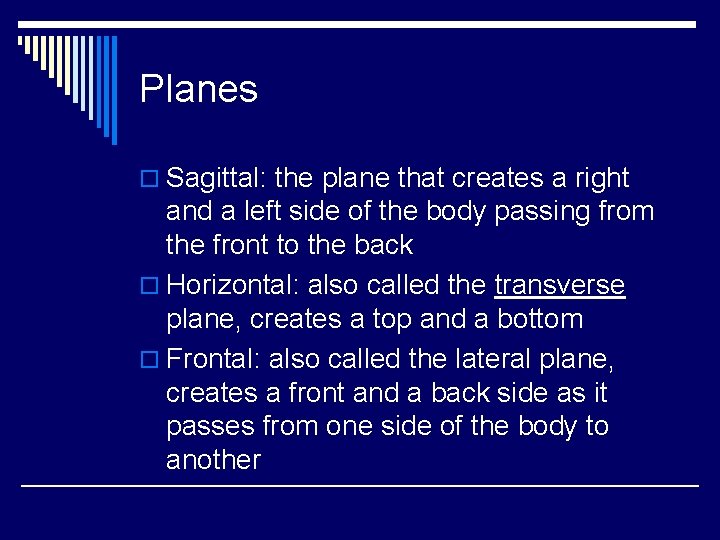 Planes o Sagittal: the plane that creates a right and a left side of