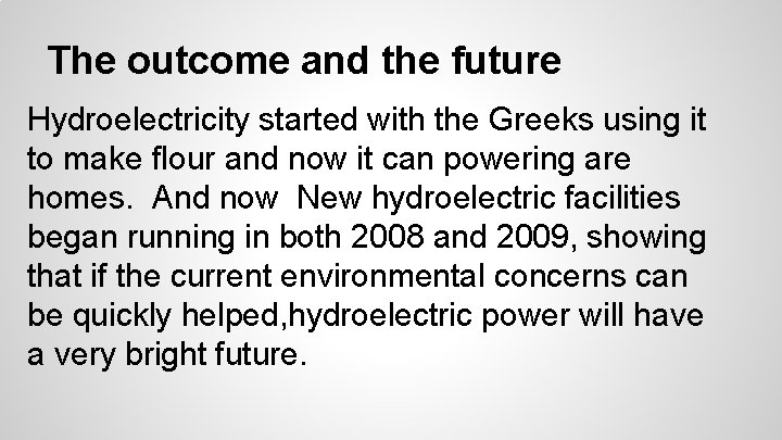 The outcome and the future Hydroelectricity started with the Greeks using it to make The outcome and the future Hydroelectricity started with the Greeks using it to make