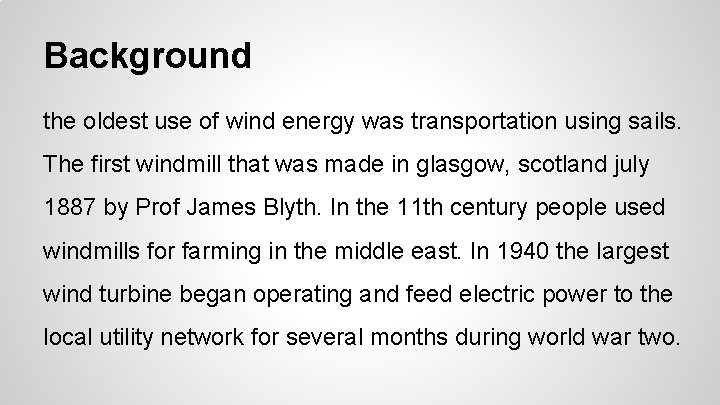 Background the oldest use of wind energy was transportation using sails. The first windmill Background the oldest use of wind energy was transportation using sails. The first windmill