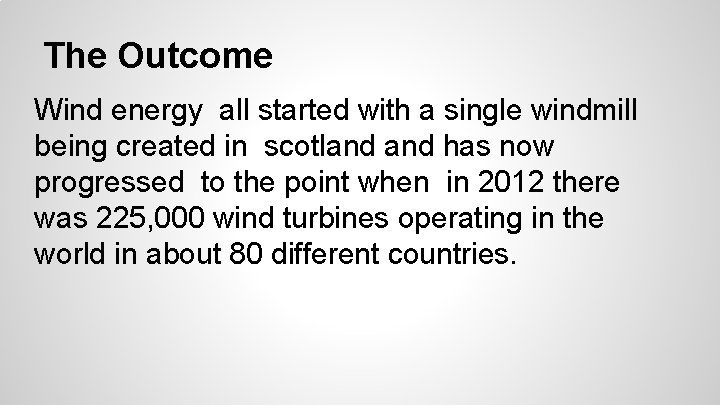 The Outcome Wind energy all started with a single windmill being created in scotland The Outcome Wind energy all started with a single windmill being created in scotland