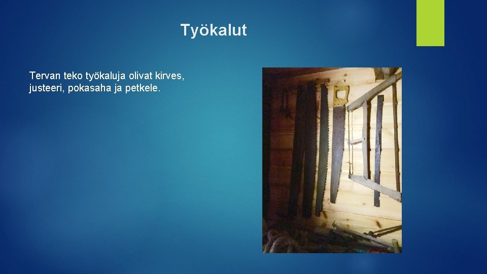 Työkalut Tervan teko työkaluja olivat kirves, justeeri, pokasaha ja petkele. 