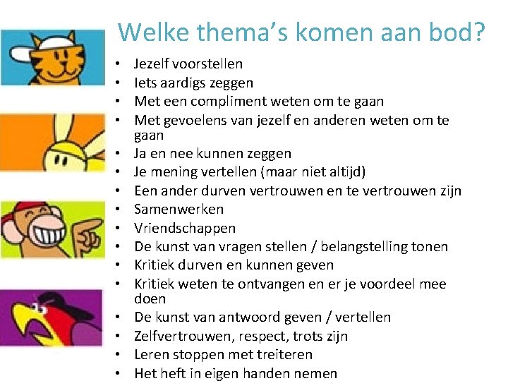 Welke thema’s komen aan bod? • • • • Jezelf voorstellen Iets aardigs zeggen Welke thema’s komen aan bod? • • • • Jezelf voorstellen Iets aardigs zeggen
