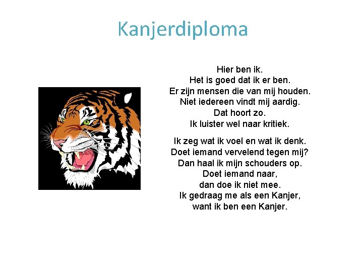 Kanjerdiploma Hier ben ik. Het is goed dat ik er ben. Er zijn mensen Kanjerdiploma Hier ben ik. Het is goed dat ik er ben. Er zijn mensen