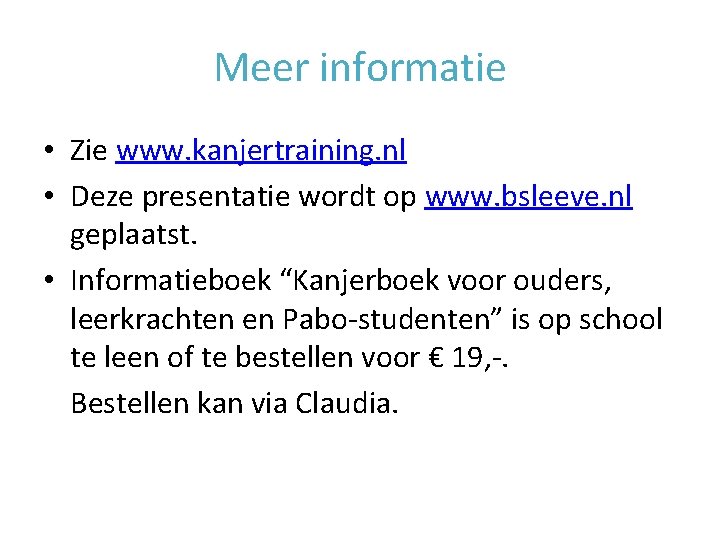 Meer informatie • Zie www. kanjertraining. nl • Deze presentatie wordt op www. bsleeve. Meer informatie • Zie www. kanjertraining. nl • Deze presentatie wordt op www. bsleeve.
