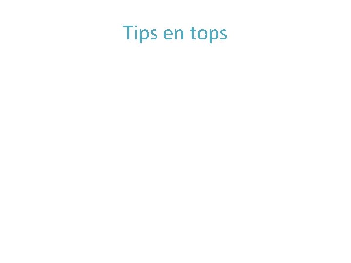Tips en tops Tips en tops