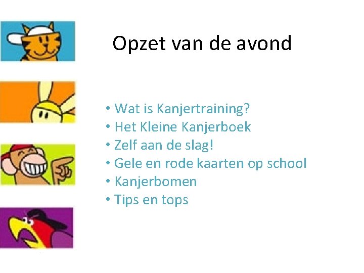 Opzet van de avond • Wat is Kanjertraining? • Het Kleine Kanjerboek • Zelf Opzet van de avond • Wat is Kanjertraining? • Het Kleine Kanjerboek • Zelf