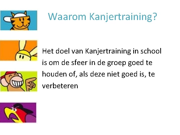 Waarom Kanjertraining? Het doel van Kanjertraining in school is om de sfeer in de Waarom Kanjertraining? Het doel van Kanjertraining in school is om de sfeer in de