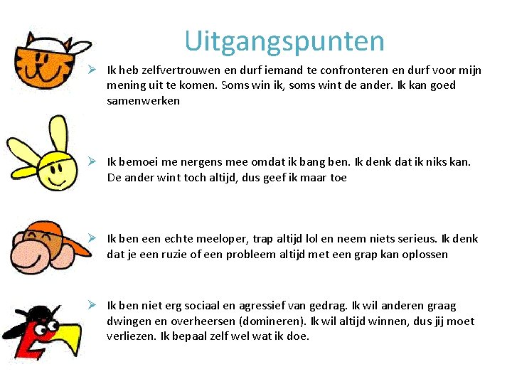 Uitgangspunten Ø Ik heb zelfvertrouwen en durf iemand te confronteren en durf voor mijn Uitgangspunten Ø Ik heb zelfvertrouwen en durf iemand te confronteren en durf voor mijn