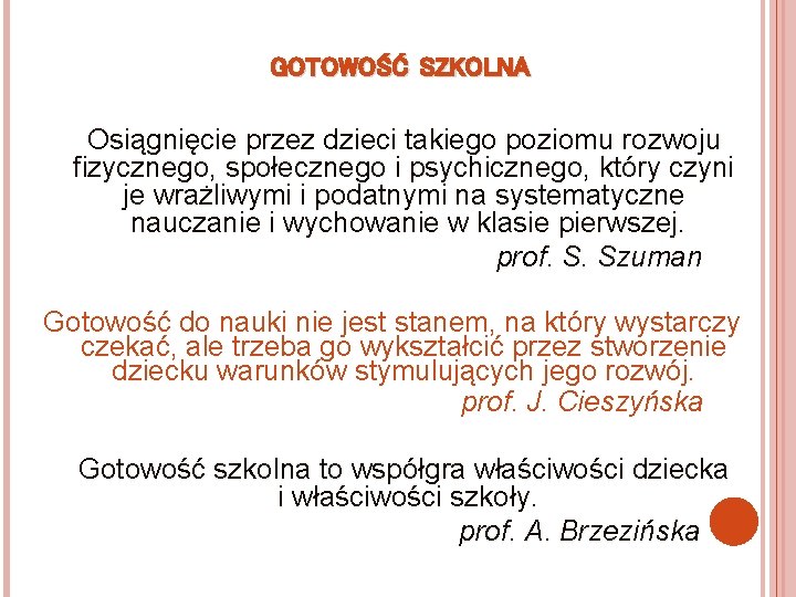 GOTOWOŚĆ SZKOLNA Osiągnięcie przez dzieci takiego poziomu rozwoju fizycznego, społecznego i psychicznego, który czyni