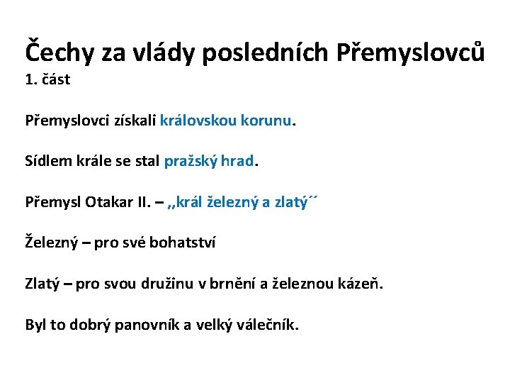 Čechy za vlády posledních Přemyslovců 1. část Přemyslovci získali královskou korunu. Sídlem krále se