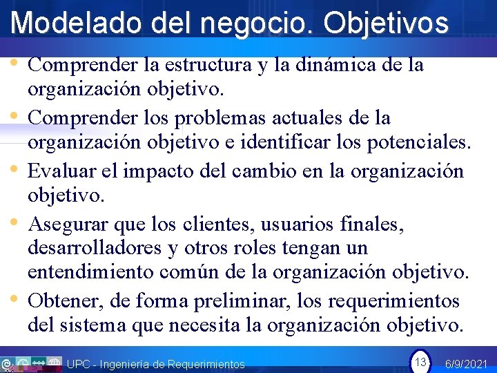 Modelado del negocio. Objetivos • Comprender la estructura y la dinámica de la •