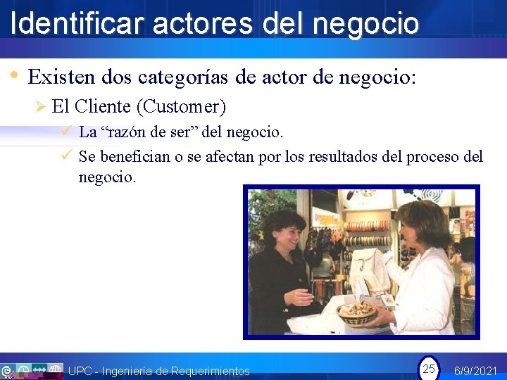 Identificar actores del negocio • Existen dos categorías de actor de negocio: Ø El