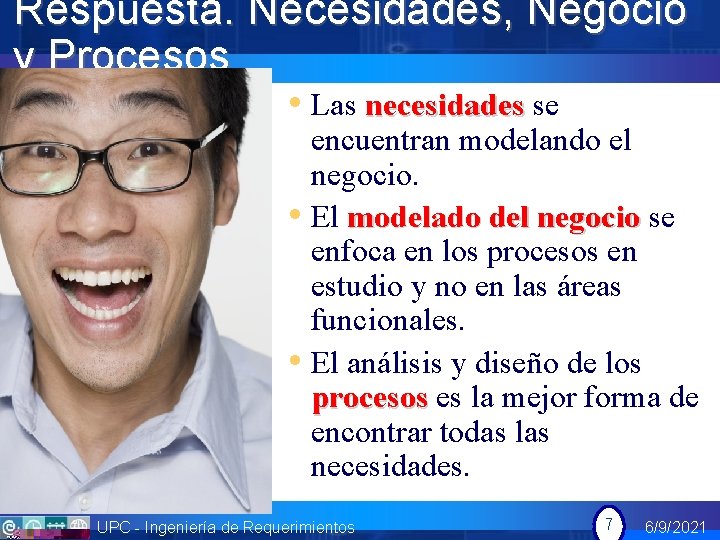 Respuesta. Necesidades, Negocio y Procesos • Las necesidades se encuentran modelando el negocio. •