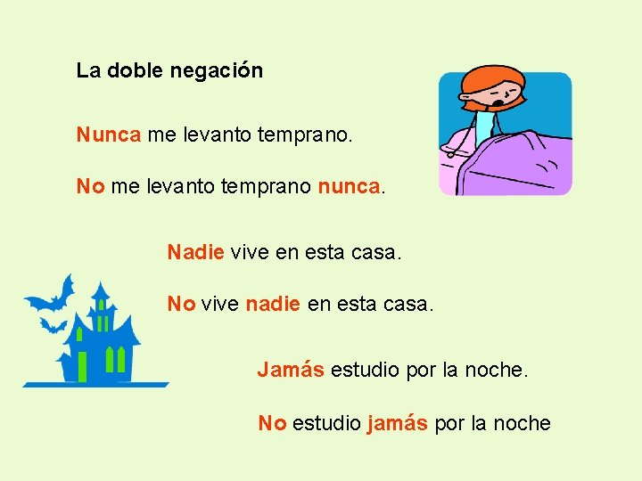 La doble negación Nunca me levanto temprano. No me levanto temprano nunca. Nadie vive