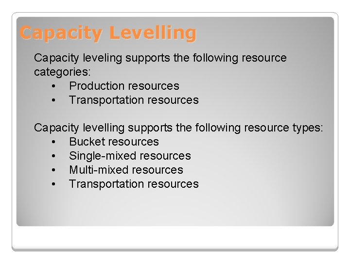 Capacity Levelling Capacity leveling supports the following resource categories: • Production resources • Transportation