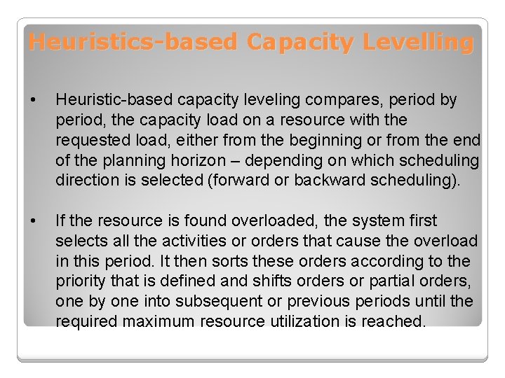 Heuristics-based Capacity Levelling • Heuristic-based capacity leveling compares, period by period, the capacity load