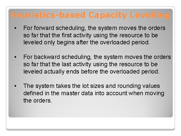 Heuristics-based Capacity Levelling • For forward scheduling, the system moves the orders so far