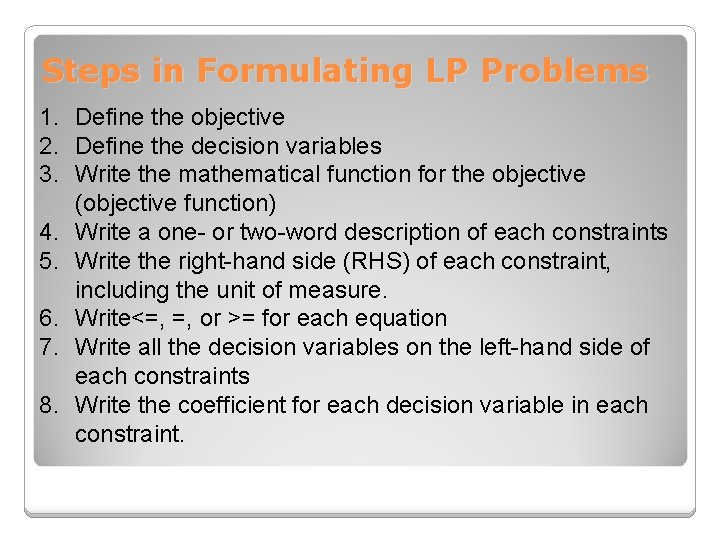 Steps in Formulating LP Problems 1. Define the objective 2. Define the decision variables