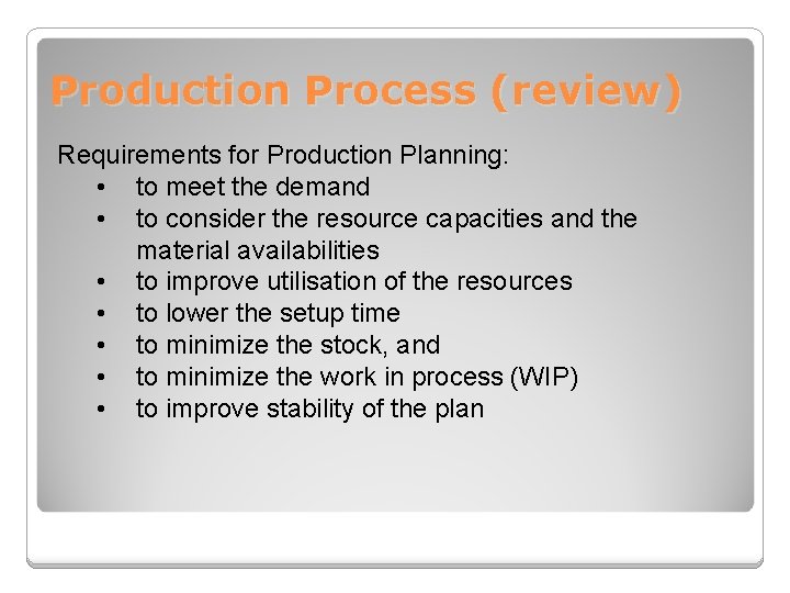 Production Process (review) Requirements for Production Planning: • to meet the demand • to