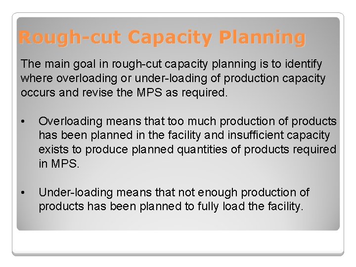 Rough-cut Capacity Planning The main goal in rough-cut capacity planning is to identify where
