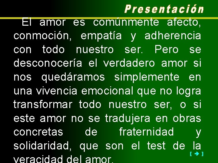 El amor es comúnmente afecto, conmoción, empatía y adherencia con todo nuestro ser. Pero