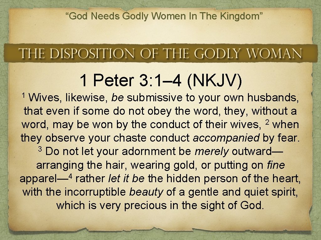 “God Needs Godly Women In The Kingdom” 1 Peter 3: 1– 4 (NKJV) 1