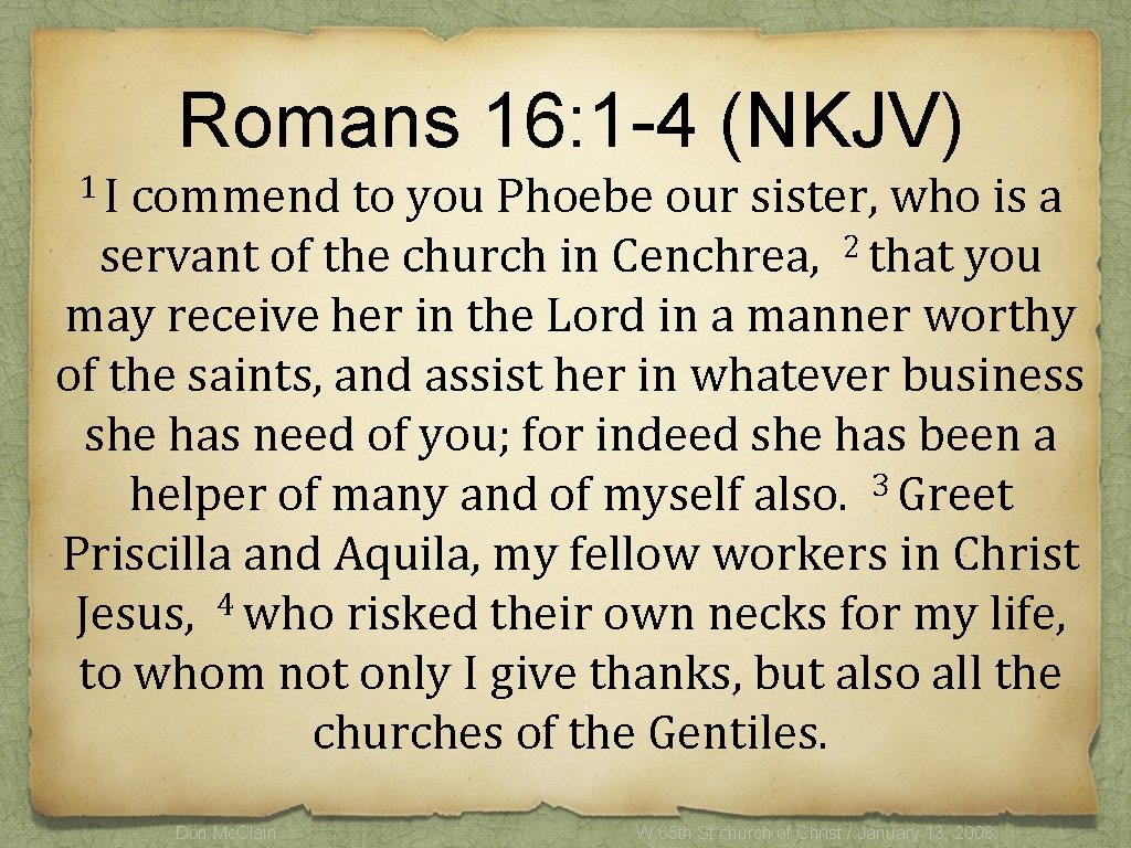 Romans 16: 1 -4 (NKJV) 1 I commend to you Phoebe our sister, who