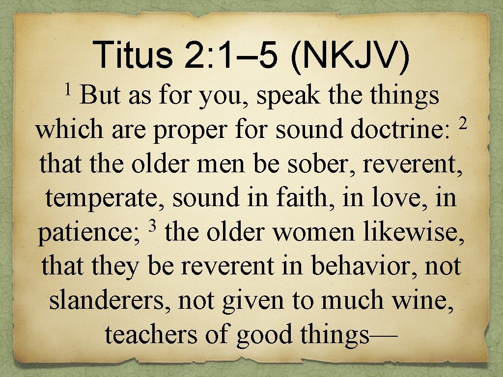 Titus 2: 1– 5 (NKJV) 1 But as for you, speak the things 2