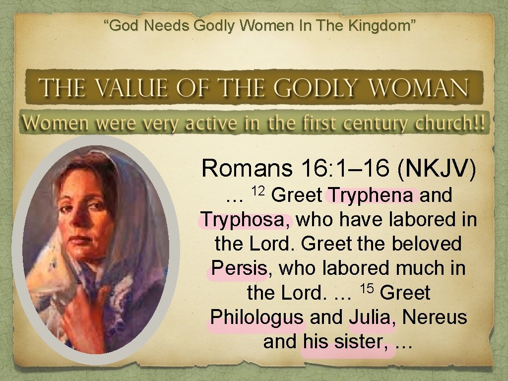 “God Needs Godly Women In The Kingdom” Romans 16: 1– 16 (NKJV) … 12