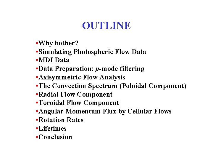 OUTLINE • Why bother? • Simulating Photospheric Flow Data • MDI Data • Data